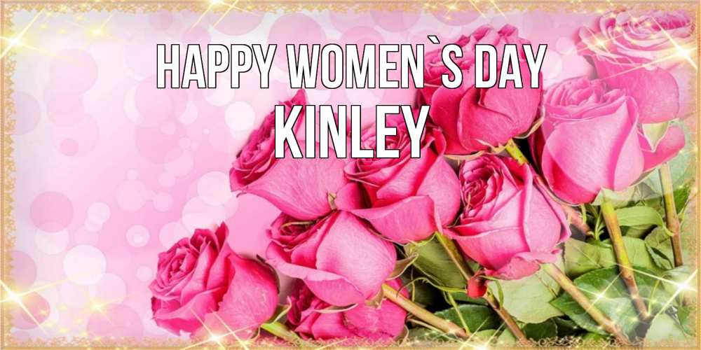 Greetings card с именем, Kinley happy women`s day красивая новая подписанная открытка для девушки на 8 марта Greetings with text for free download 